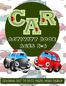 Car Activity Book Ages 3-6: Coloring, Dot to Dots, Mazes, Word Search | Fun Activities for Kids 3-6