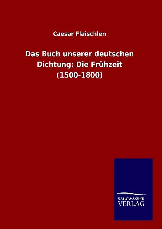Das Buch unserer deutschen Dichtung: Die Frühzeit (1500-1800)