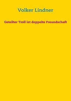 Geteilter Troll ist doppelte Freundschaft