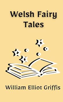 Welsh Fairy Tales: Folktales and Myths For Children (Annotated)