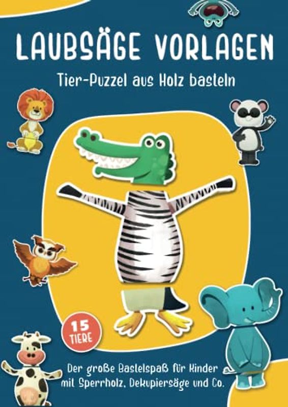 Laubsäge Vorlagen - Tier-Puzzel aus Holz basteln: Der große Bastelspaß für Kinder mit Sperrholz, Dekupiersäge und Co. | Mit einfachen Holzarbeiten Holzspielzeug basteln | Holzwerken ab 5 Jahre