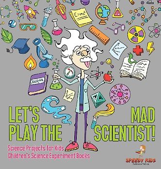 Let's Play the Mad Scientist! | Science Projects for Kids | Children's Science Experiment Books