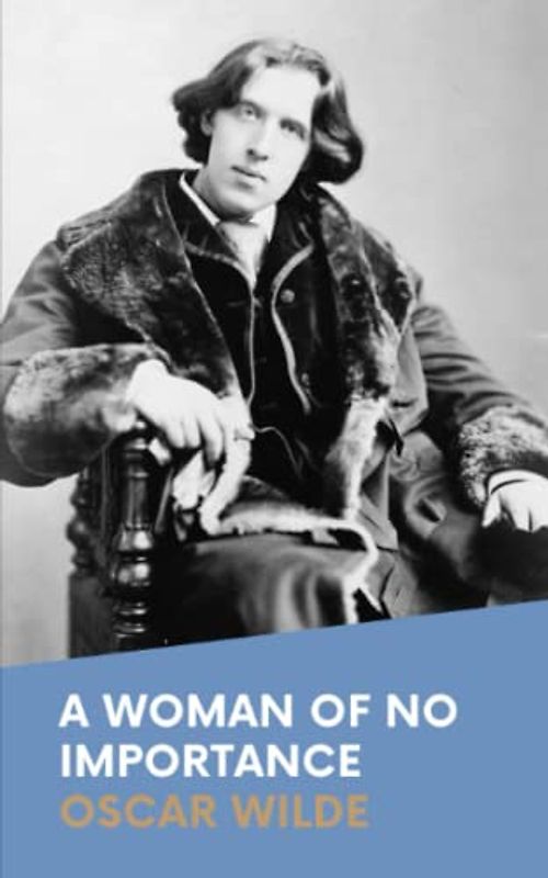 A Woman of No Importance: The Original 1893 Oscar Wilde Play