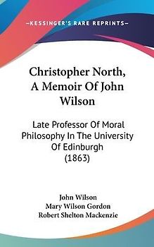Christopher North, A Memoir Of John Wilson