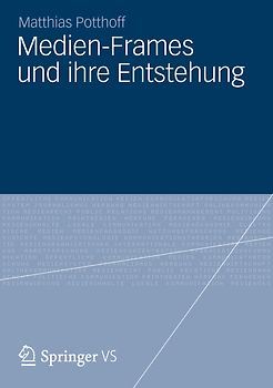 Medien-Frames und ihre Entstehung