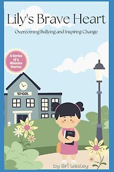 Lily’s Brave Heart: Overcoming Bullying and Inspiring Change