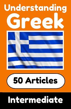Understanding Greek | Learn Greek language with 50 Interesting Articles About Countries, Health, Languages and More