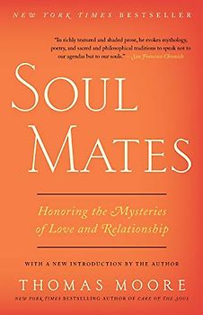 Soul Mates: Honoring the Mysteries of Love and Relationship