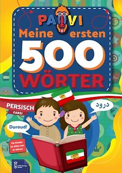 Farsi: PAVI - 500 erste Wörter: Farsi (Persisch): Geschenkbuch für Kinder, Anfänger, Fortgeschrittene - Wörterbuch Fremdsprachen: Farsi – Persisch