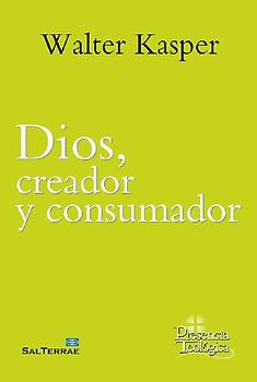 Dios, creador y consumador : obra completa de Walter Kasper 8