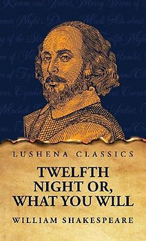 Twelfth Night Or, What You Will