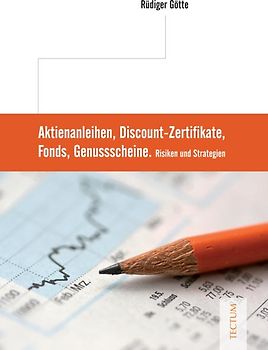 Aktienanleihen, Discount-Zertifikate, Fonds, Genussscheine