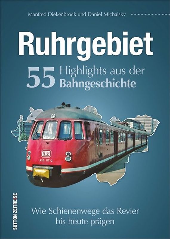 Ruhrgebiet. 55 Highlights aus der Bahngeschichte