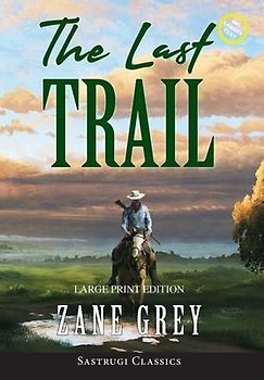 The Last Trail (Annotated, Large Print)