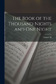 The Book of the Thousand Nights and One Night; Volume III