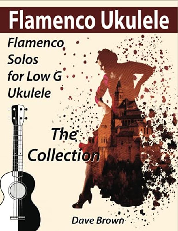 Flamenco Ukulele: The Collection (Flamenco Ukulele Solos, Band 4)