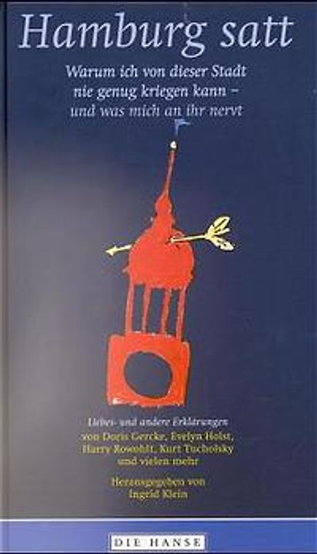 Hamburg satt. Warum ich von dieser Stadt nie genug kriegen kann - und was mich an ihr nervt. Liebes- und andere Erklärungen von Doris Gercke, Evelyn Holst, Harry Rowohlt, Kurt Tucholsky und vielen mehr