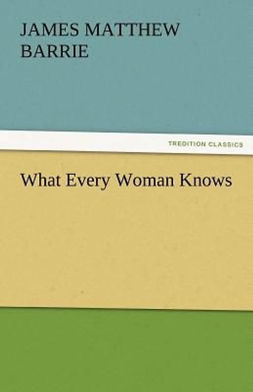 What Every Woman Knows