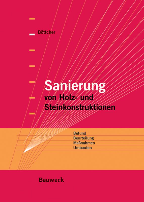 Sanierung von Holz- und Steinkonstruktionen. Befund, Beurteilung, Maßnahmen, Umbauten