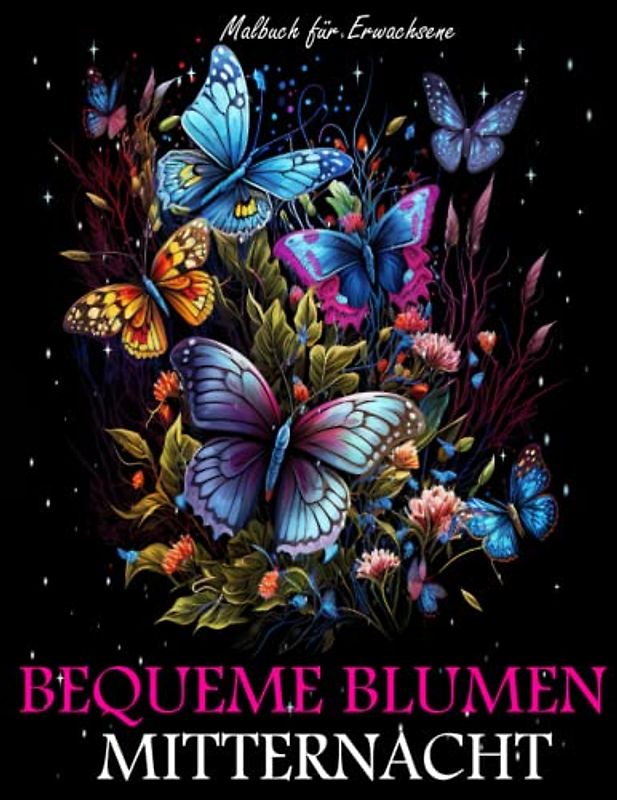 Bequeme Blumen Mitternacht Malbuch für Erwachsene: Schöne Blumen Malvorlagen mit verschiedenen Blumen | Garten | Blumenmandala | Schmetterlinge und ... botanische Dekoration und Anordnung