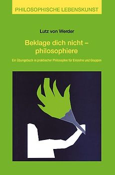 Beklage Dich nicht - philosophiere
