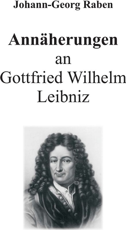 Annäherungen an Gottfried Wilhelm Leibniz