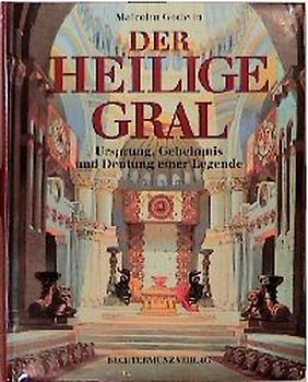 Der heilige Gral. Ursprung, Geheimnis und Deutung einer Legende