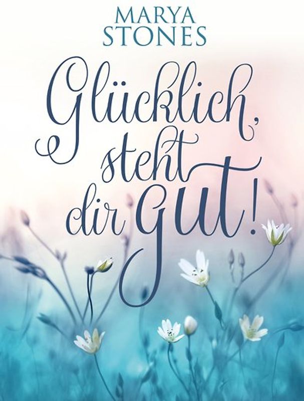 Glücklich, steht dir gut!