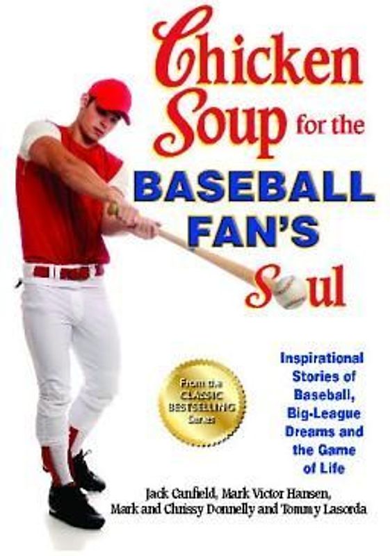 Chicken Soup for the Baseball Fan's Soul: Inspirational Stories of Baseball, Big-League Dreams and the Game of Life