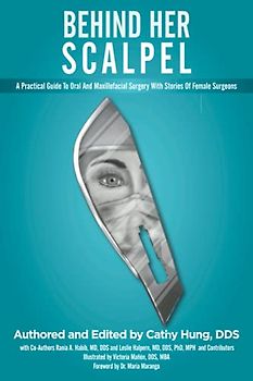 Behind Her Scalpel: A Practical Guide to Oral and Maxillofacial Surgery with Stories of Female Surgeons