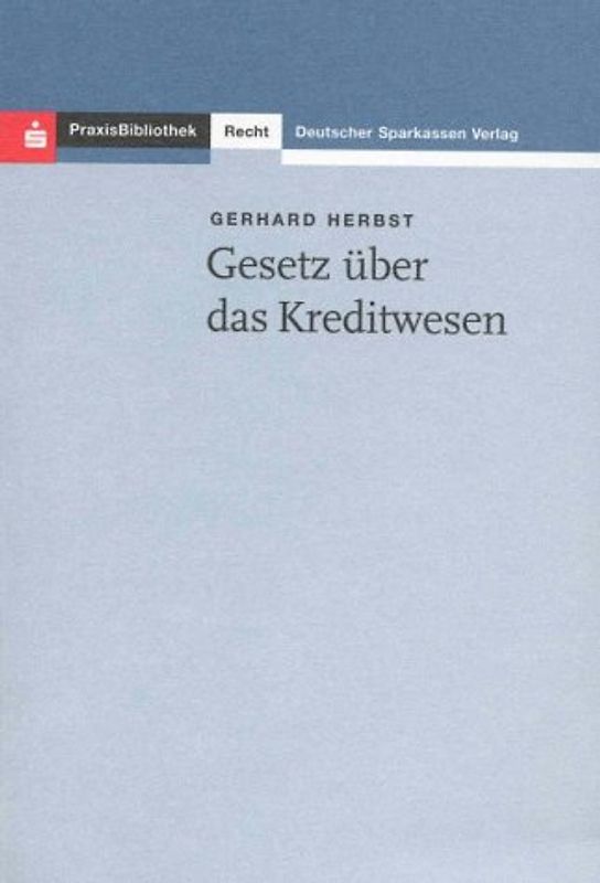 Gesetz über das Kreditwesen. Mit ergänzenden Vorschriften, amtlichen Verlautbarungen und Hinweisen