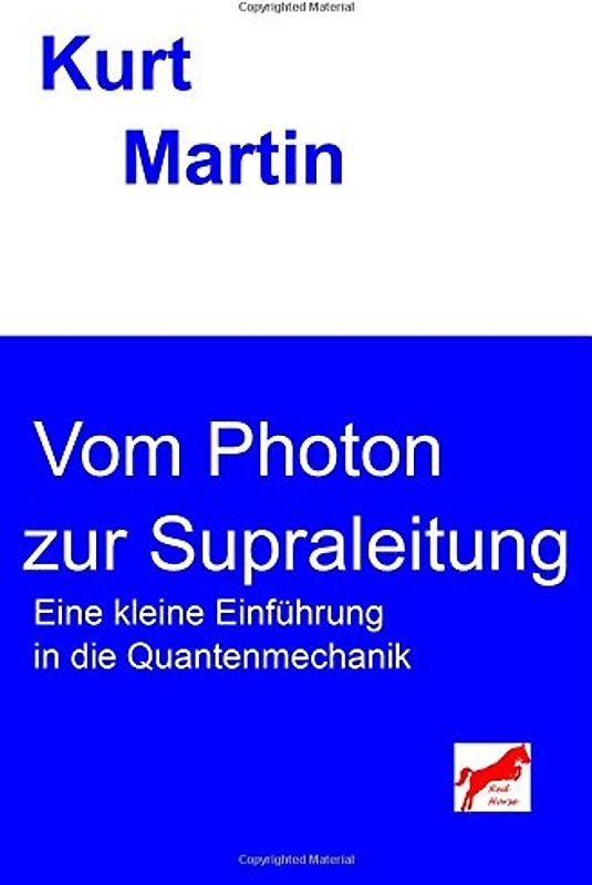 Vom Photon zur Supraleitung: Eine kleine Einführung in die Quantenmechanik (Einführung in die Physik) - Martin, Kurt