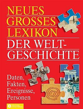 Neues grosses Lexikon der Weltgeschichte. Daten, Fakten, Ereignisse, Personen