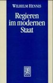 Regieren im modernen Staat. Politikwissenschaftliche Abhandlungen I
