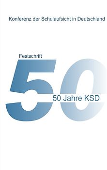 50 Jahre KSD - Festschrift - Entwicklung, Aspekte und Partner der Schulaufsicht