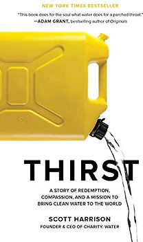 Thirst: A Story of Redemption, Compassion, and a Mission to Bring Clean Water to the World