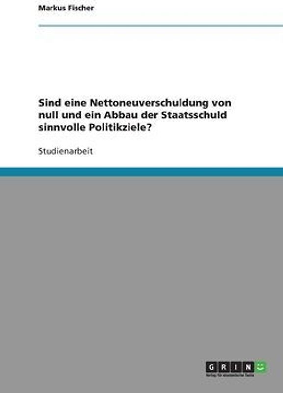 Sind eine Nettoneuverschuldung von null und ein Abbau der Staatsschuld sinnvolle Politikziele?
