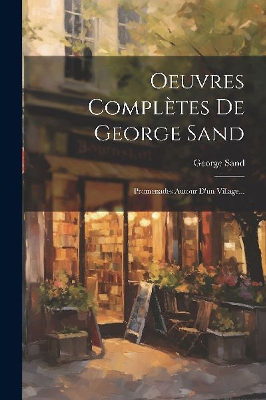 Oeuvres Complètes De George Sand: Promenades Autour D'un Village...