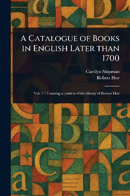 A Catalogue of Books in English Later Than 1700
