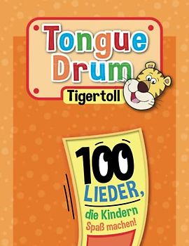 Tongue Drum Tigertoll: 100 Lieder, die Kindern Spaß machen!
