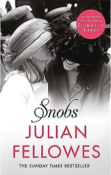 Snobs: A novel by the creator of DOWNTON ABBEY and BELGRAVIA