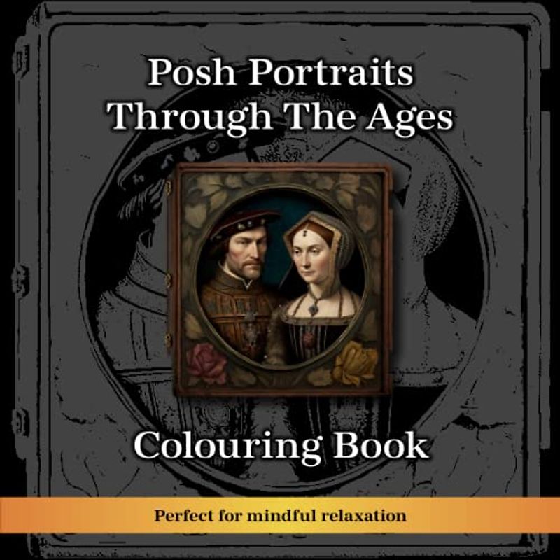 Posh Portraits Through The Ages Colouring Book (History In Colours)