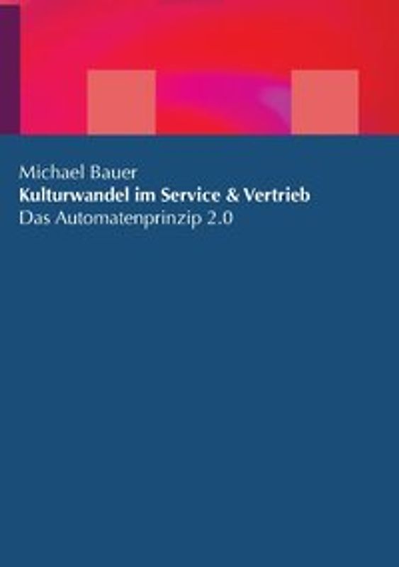Kulturwandel in Service & Vertrieb. Das Automatenprinzip 2.0
