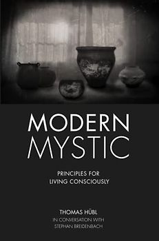 Modern Mystic - Principles for living consciously: Thomas Hübl In conversation with Stephan Breidenbach