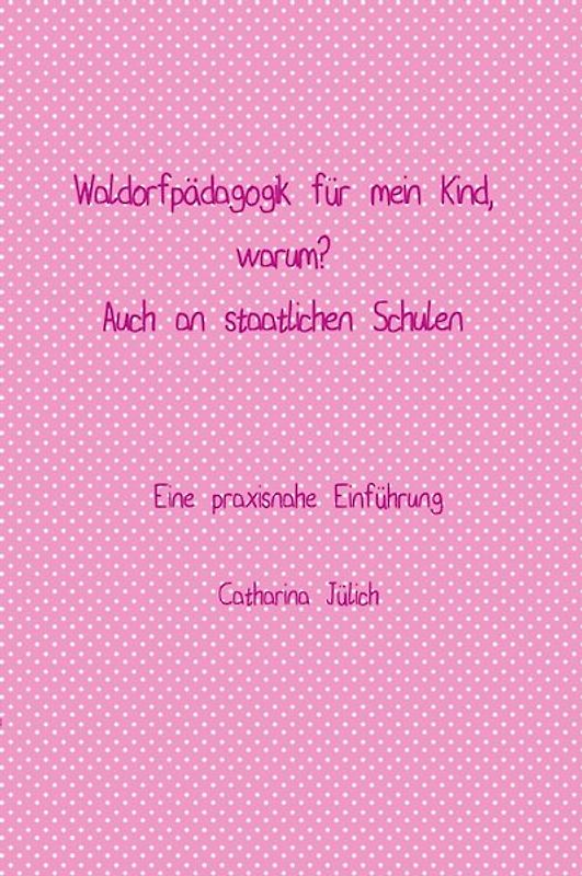 Waldorfpädagogik für mein Kind. Warum? Auch in der staatlichen Schule