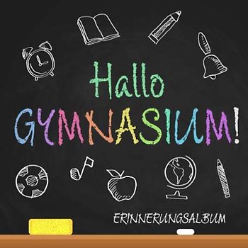 Hallo GYMNASIUM!: Erinnerungbuch zum Gymnasiumanfang || Geschenk zur Umschulung Schultüte