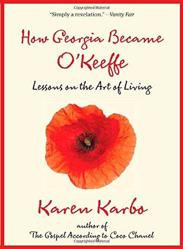 How Georgia Became O'Keeffe: Lessons on the Art of Living - Karen Karbo [Hardcover]