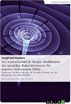 Die Schwarzschild-de Broglie Modifikation der speziellen Relativitätstheorie für massive Feldbosonen (SBM)