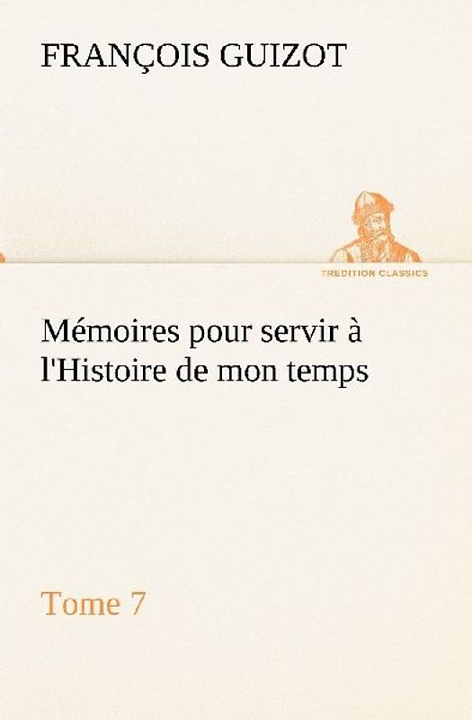 Mémoires pour servir à l'Histoire de mon temps (Tome 7)