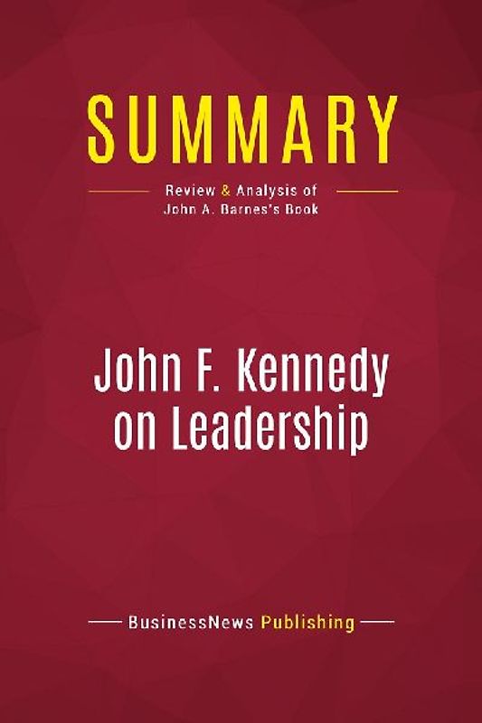 Summary: John F. Kennedy on Leadership